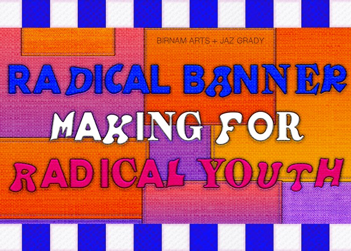 Radical Banner Making for Radical Youth with Jaz Grady at Birnam Arts