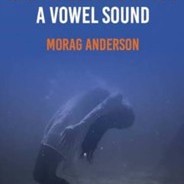 Morag Anderson - 'And I Will Make Of You A Vowel Sound'